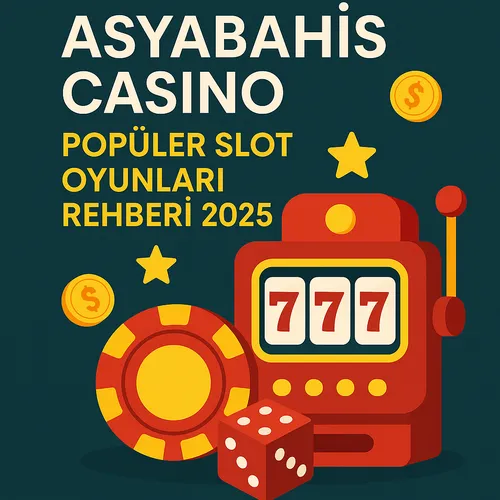 Asyabahis Casino ve Popüler Slot Oyunları Rehberi 2025